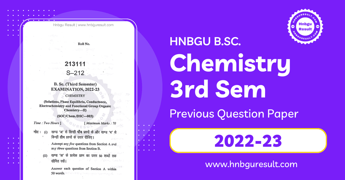 A scanned copy of the previous question paper for the HNBGU B.Sc. Chemistry 3rd Sem Previous Question Paper. The paper includes questions on all the major topics covered in the course, such as Solutions, Phase Equilibria, Conductance, Electrochemistry and Functional Group Organic Chemistry-II.